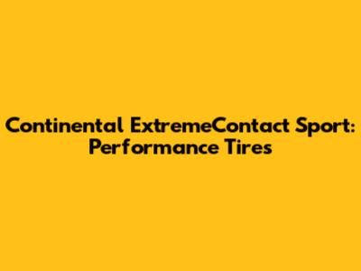 Continental ExtremeContact Sport: Performance Tires