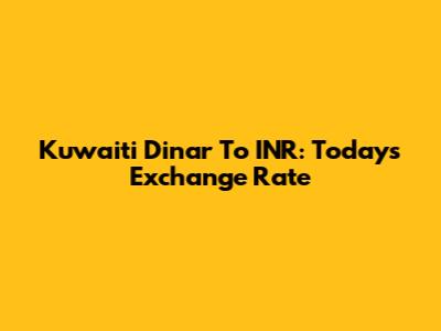 Kuwaiti Dinar To INR: Today's Exchange Rate